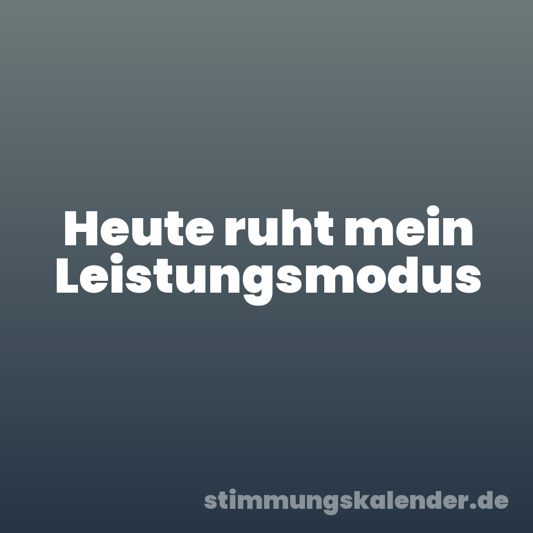 Heute ruht mein Leistungsmodus