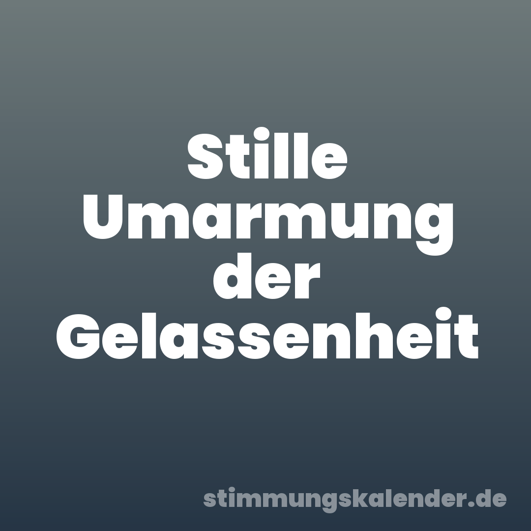 Stille Umarmung der Gelassenheit
