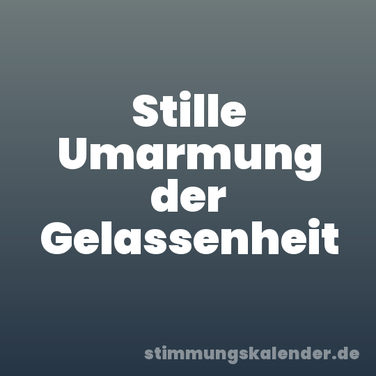 Stille Umarmung der Gelassenheit