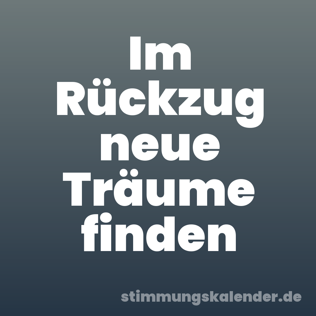 Im Rückzug neue Träume finden