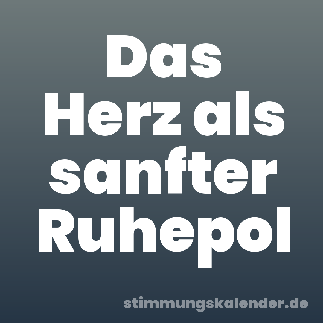 Das Herz als sanfter Ruhepol