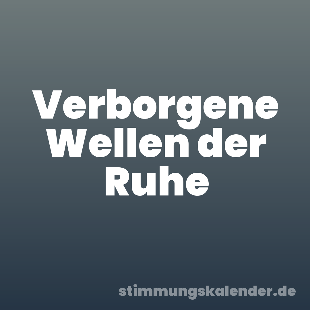 Verborgene Wellen der Ruhe