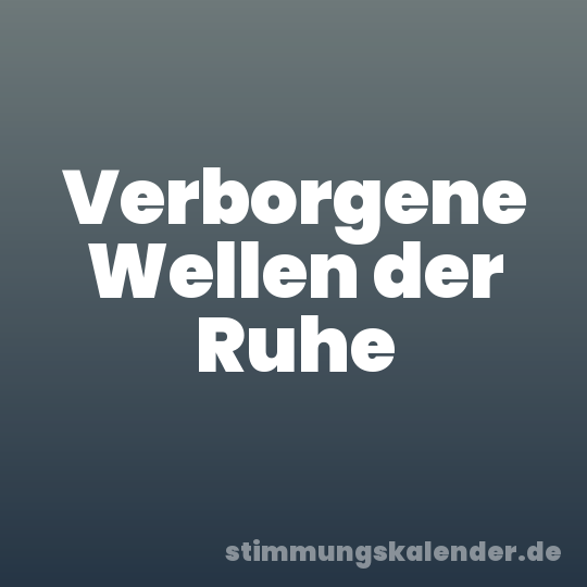 Verborgene Wellen der Ruhe