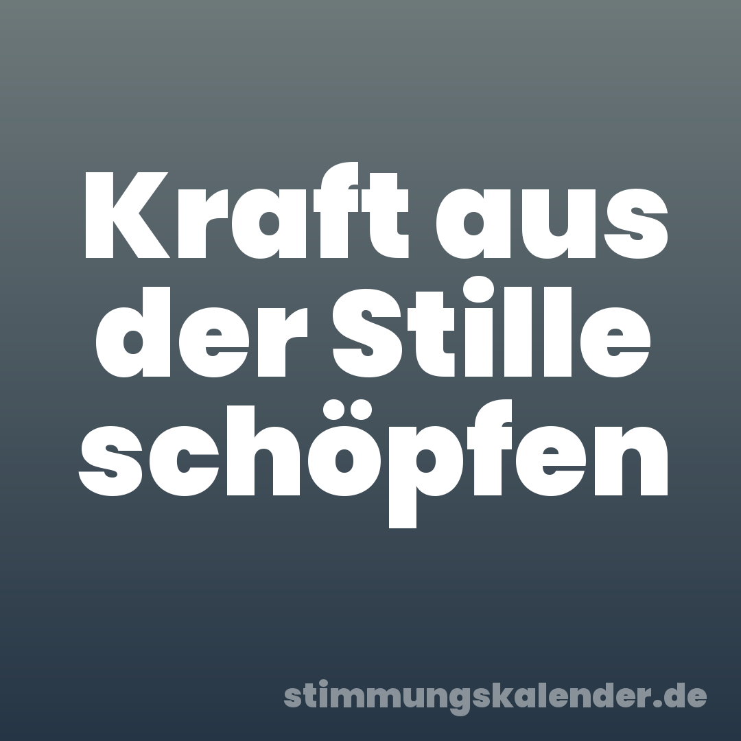 Kraft aus der Stille schöpfen