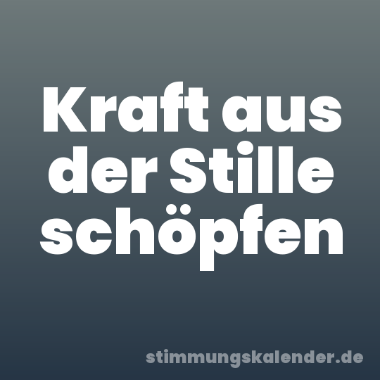 Kraft aus der Stille schöpfen