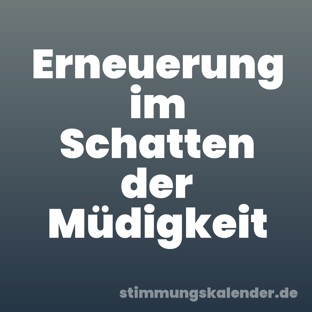 Erneuerung im Schatten der Müdigkeit