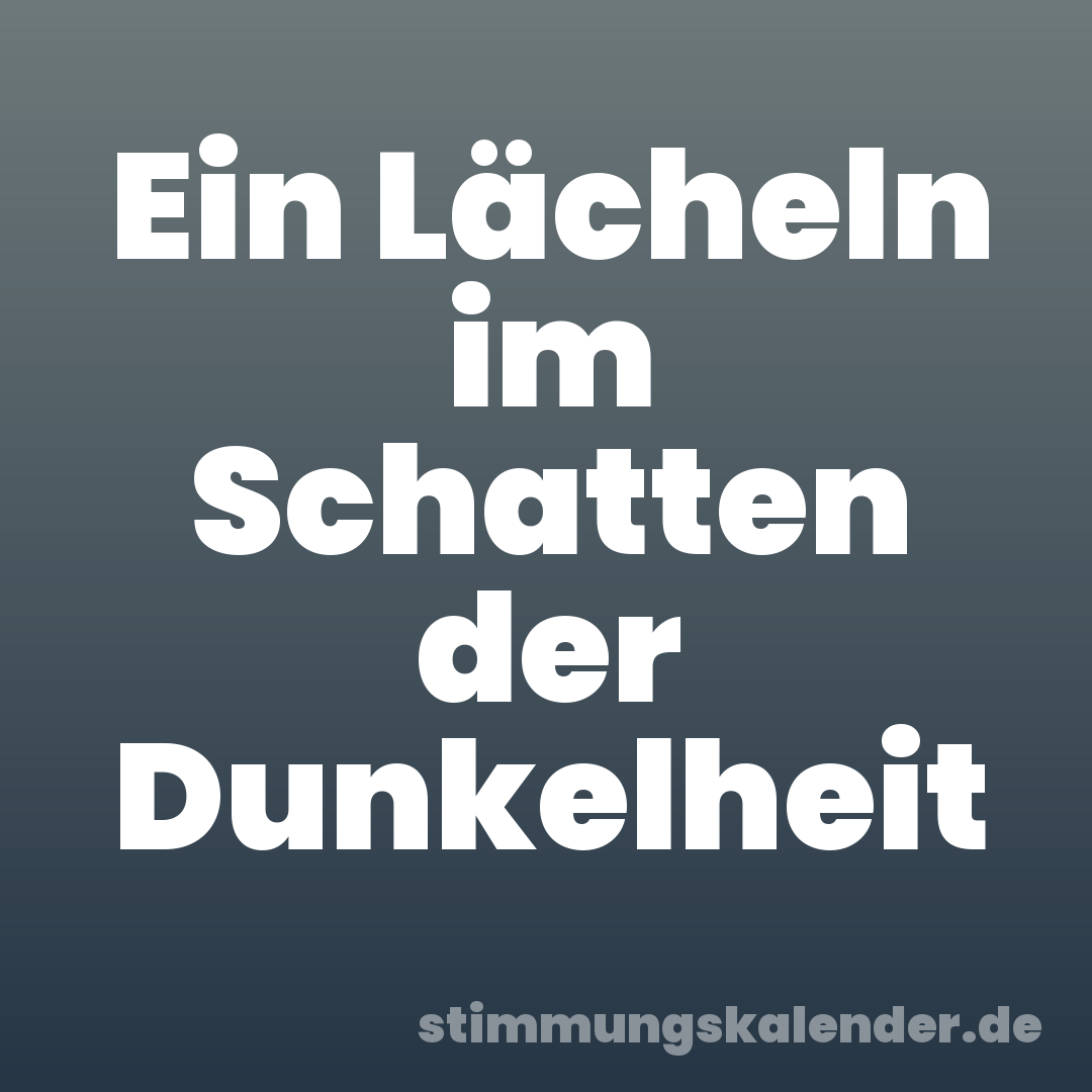 Ein Lächeln im Schatten der Dunkelheit