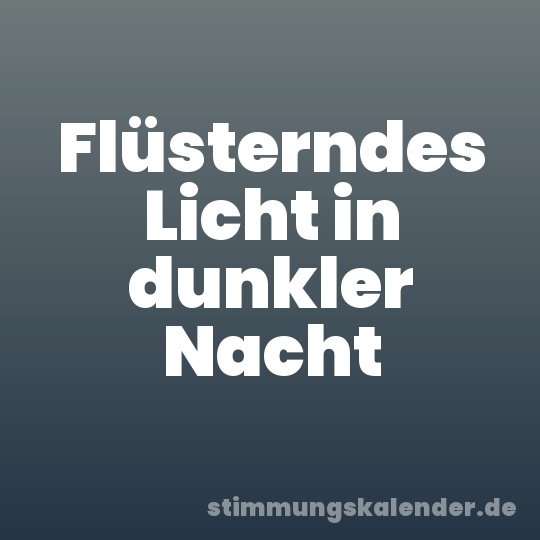 Flüsterndes Licht in dunkler Nacht