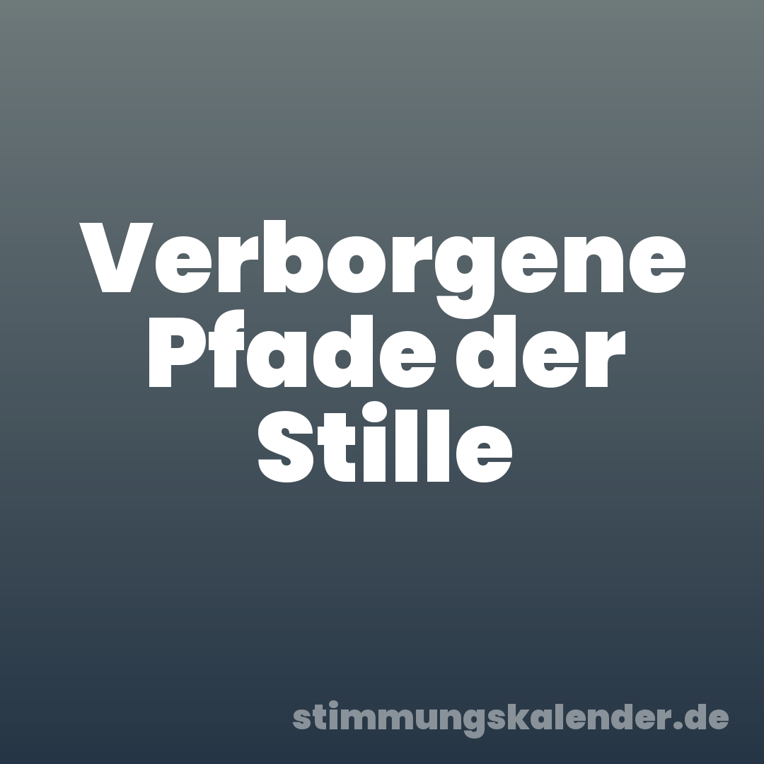 Verborgene Pfade der Stille