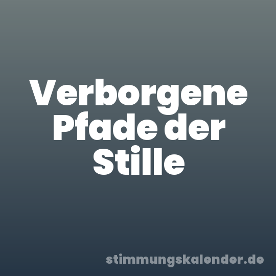 Verborgene Pfade der Stille