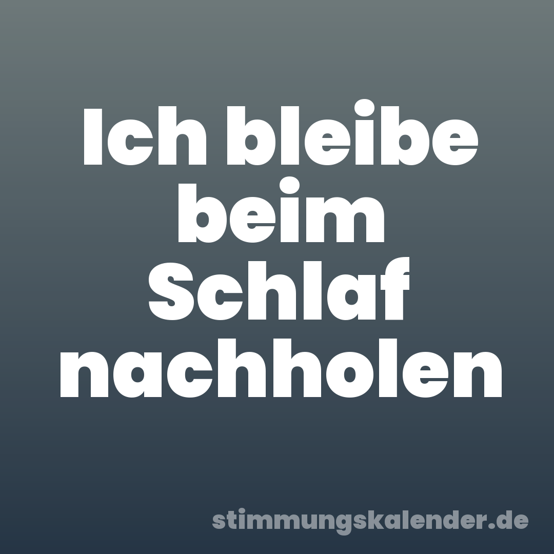 Ich bleibe beim Schlaf nachholen