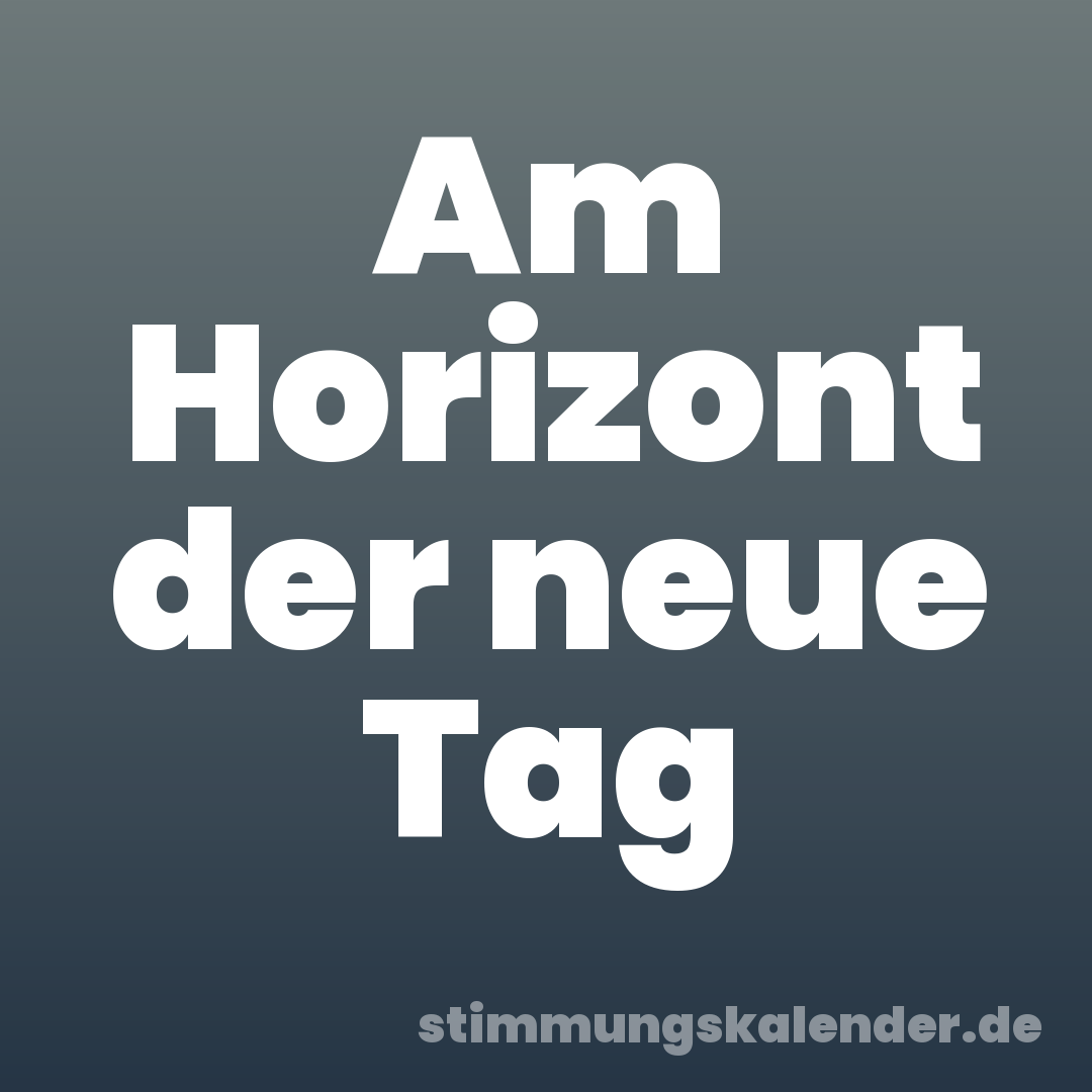 Am Horizont der neue Tag