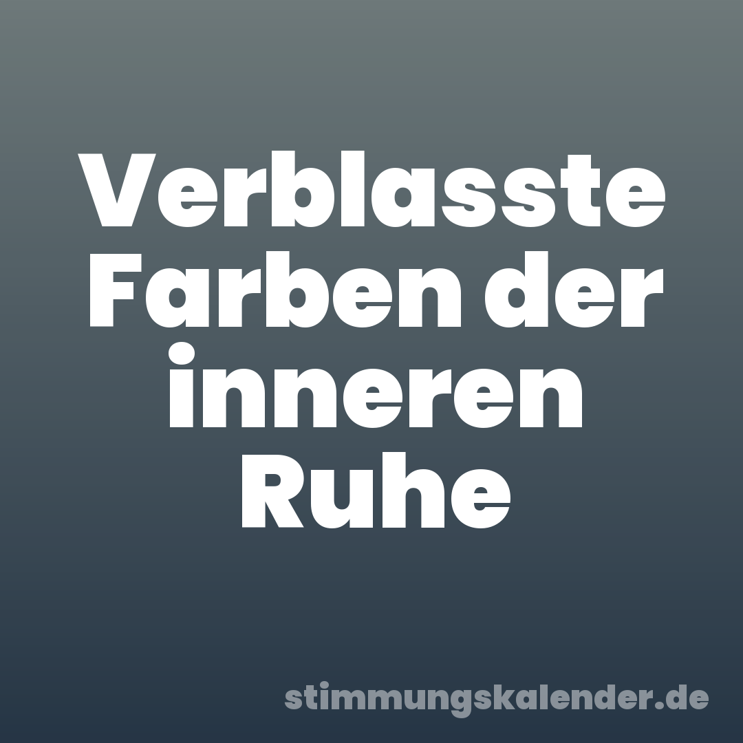 Verblasste Farben der inneren Ruhe