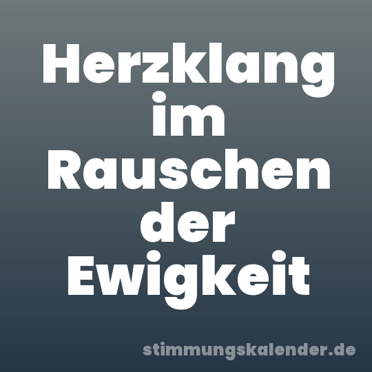 Herzklang im Rauschen der Ewigkeit