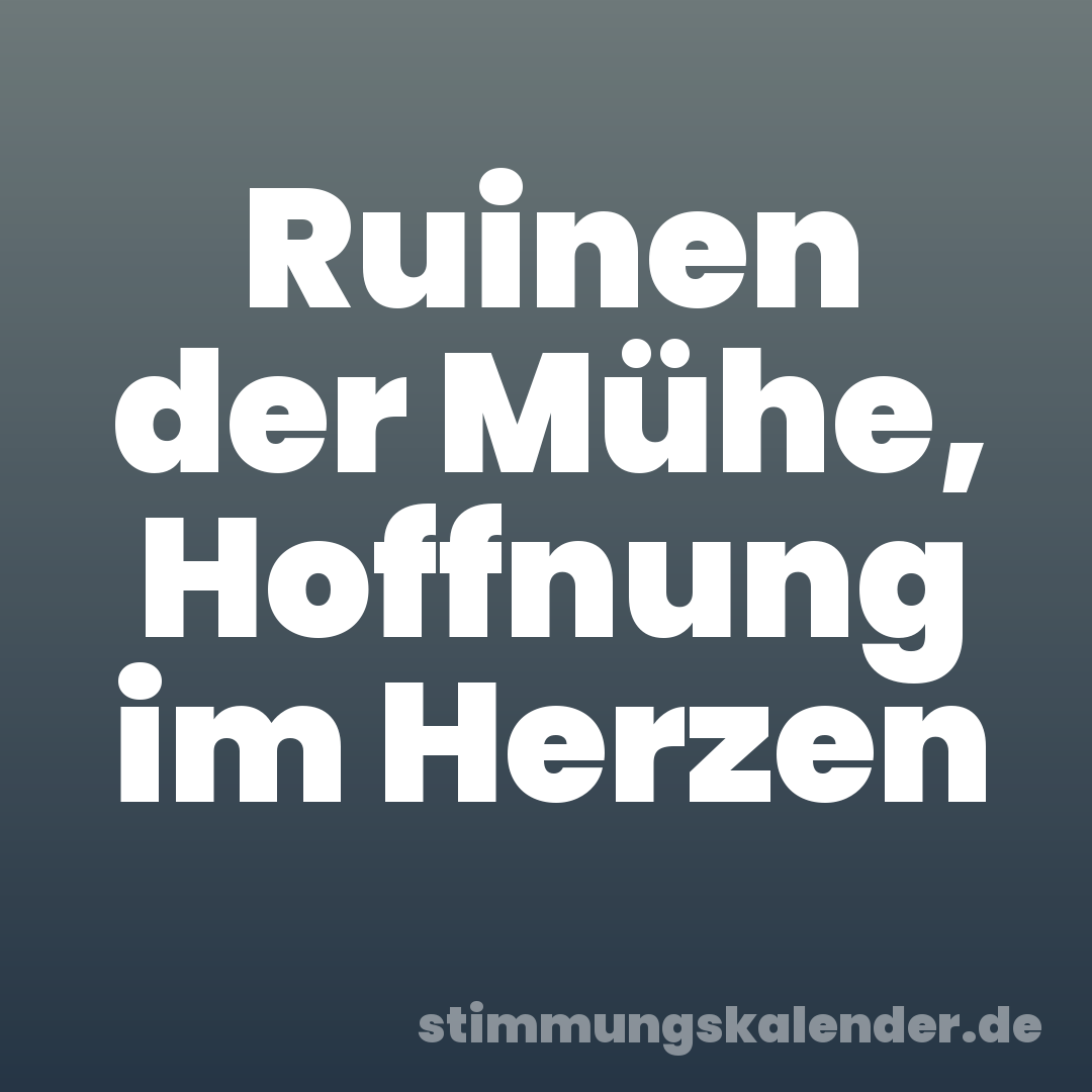 Ruinen der Mühe, Hoffnung im Herzen