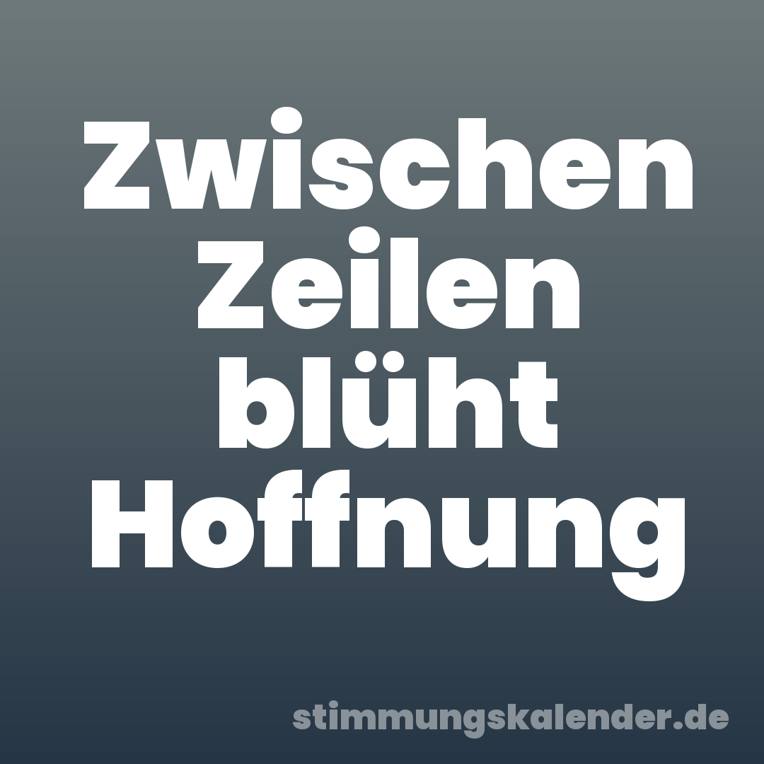 Zwischen Zeilen blüht Hoffnung