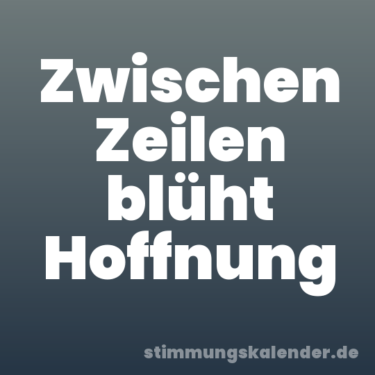 Zwischen Zeilen blüht Hoffnung