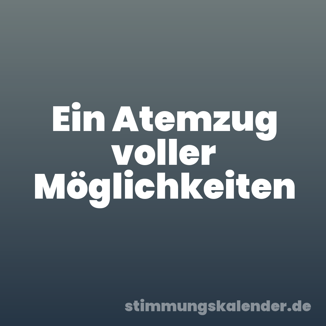 Ein Atemzug voller Möglichkeiten