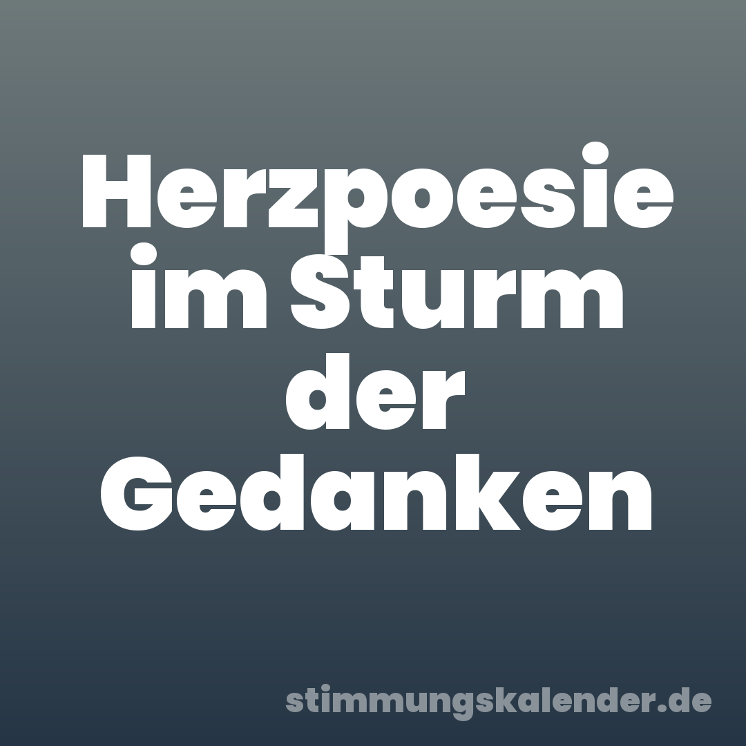 Herzpoesie im Sturm der Gedanken