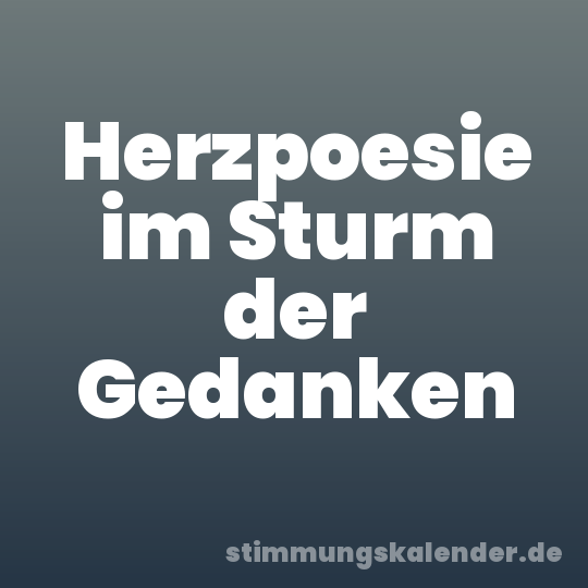 Herzpoesie im Sturm der Gedanken