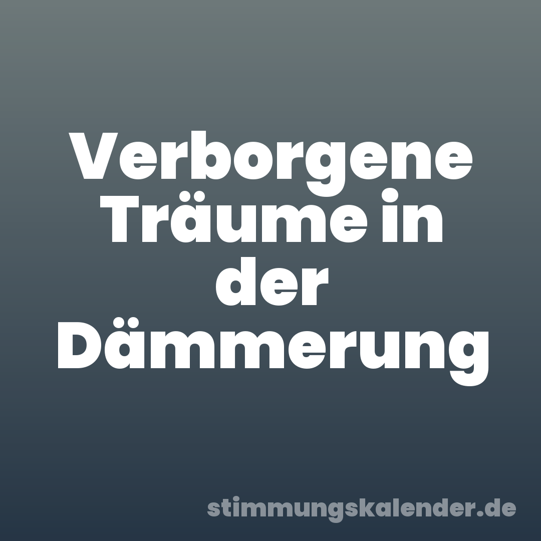 Verborgene Träume in der Dämmerung