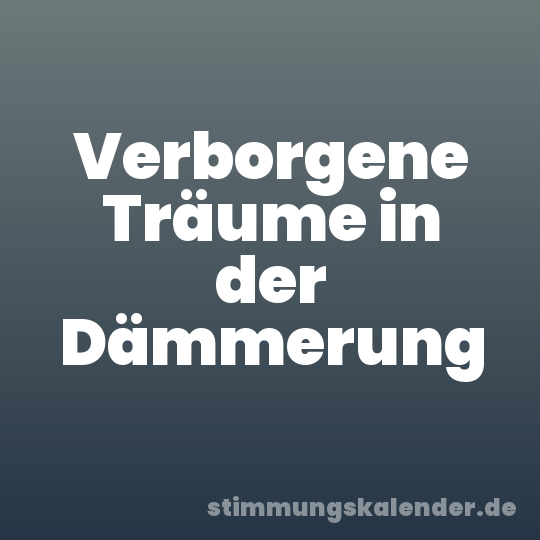 Verborgene Träume in der Dämmerung
