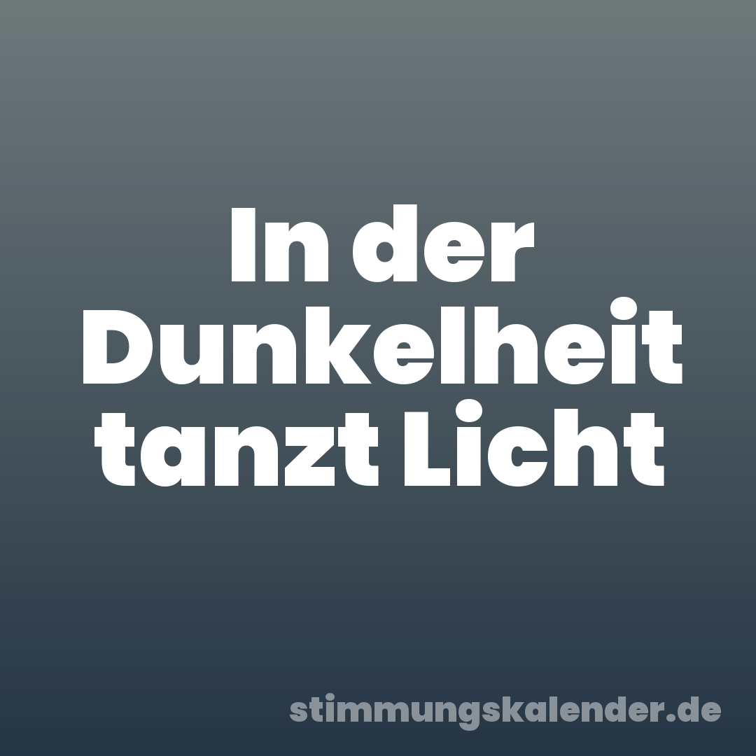 In der Dunkelheit tanzt Licht