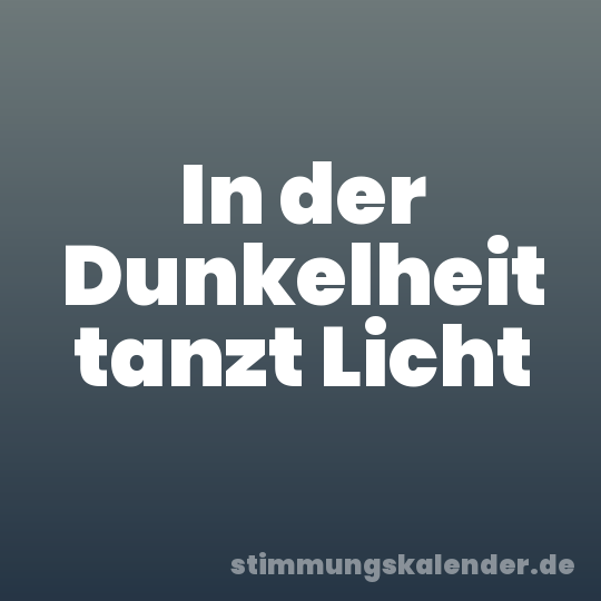 In der Dunkelheit tanzt Licht