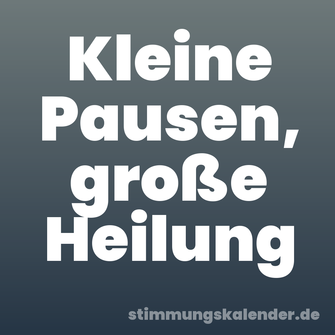 Kleine Pausen, große Heilung