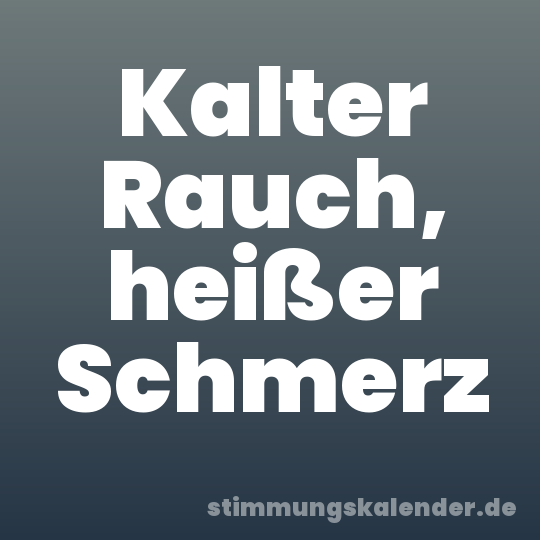 Kalter Rauch, heißer Schmerz