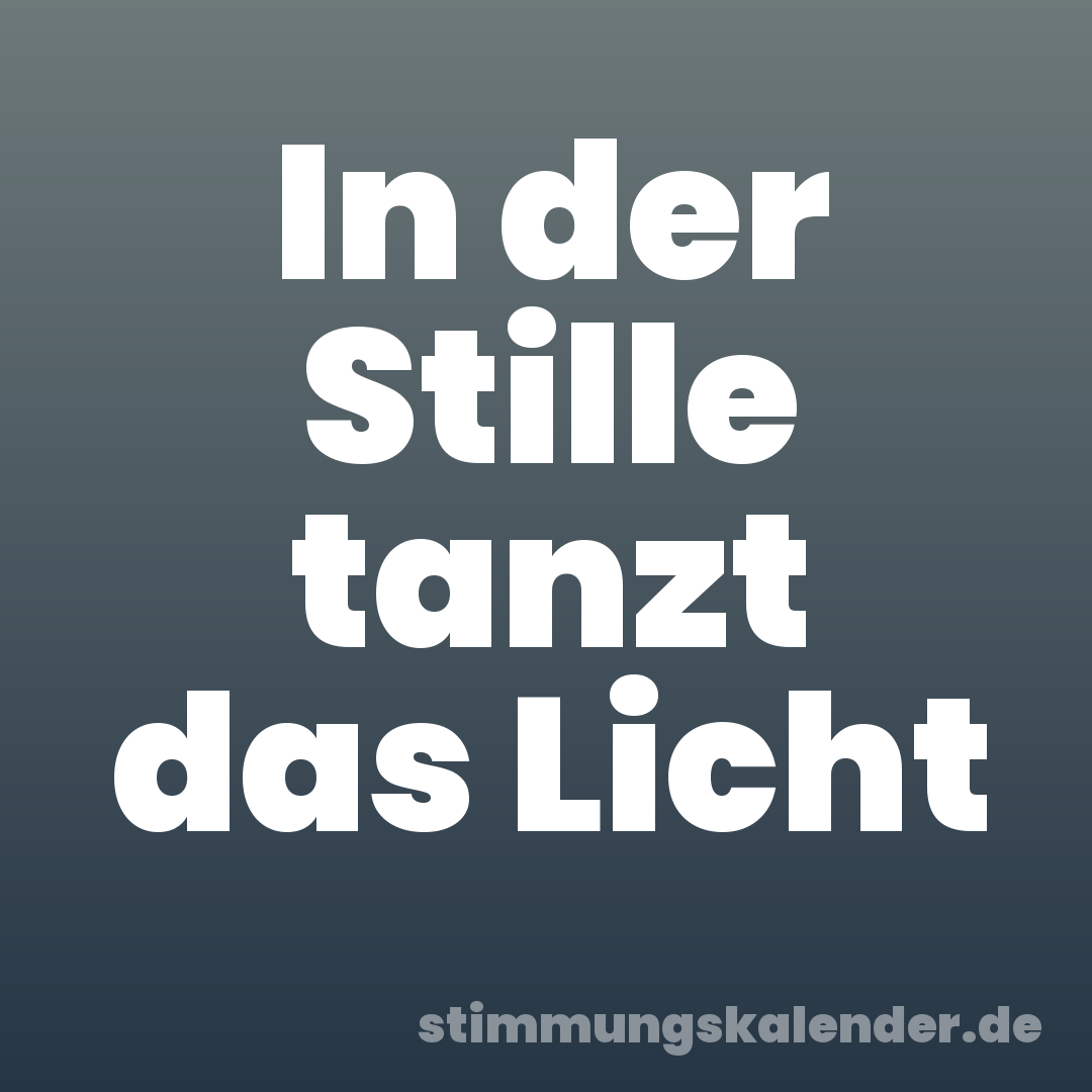 In der Stille tanzt das Licht