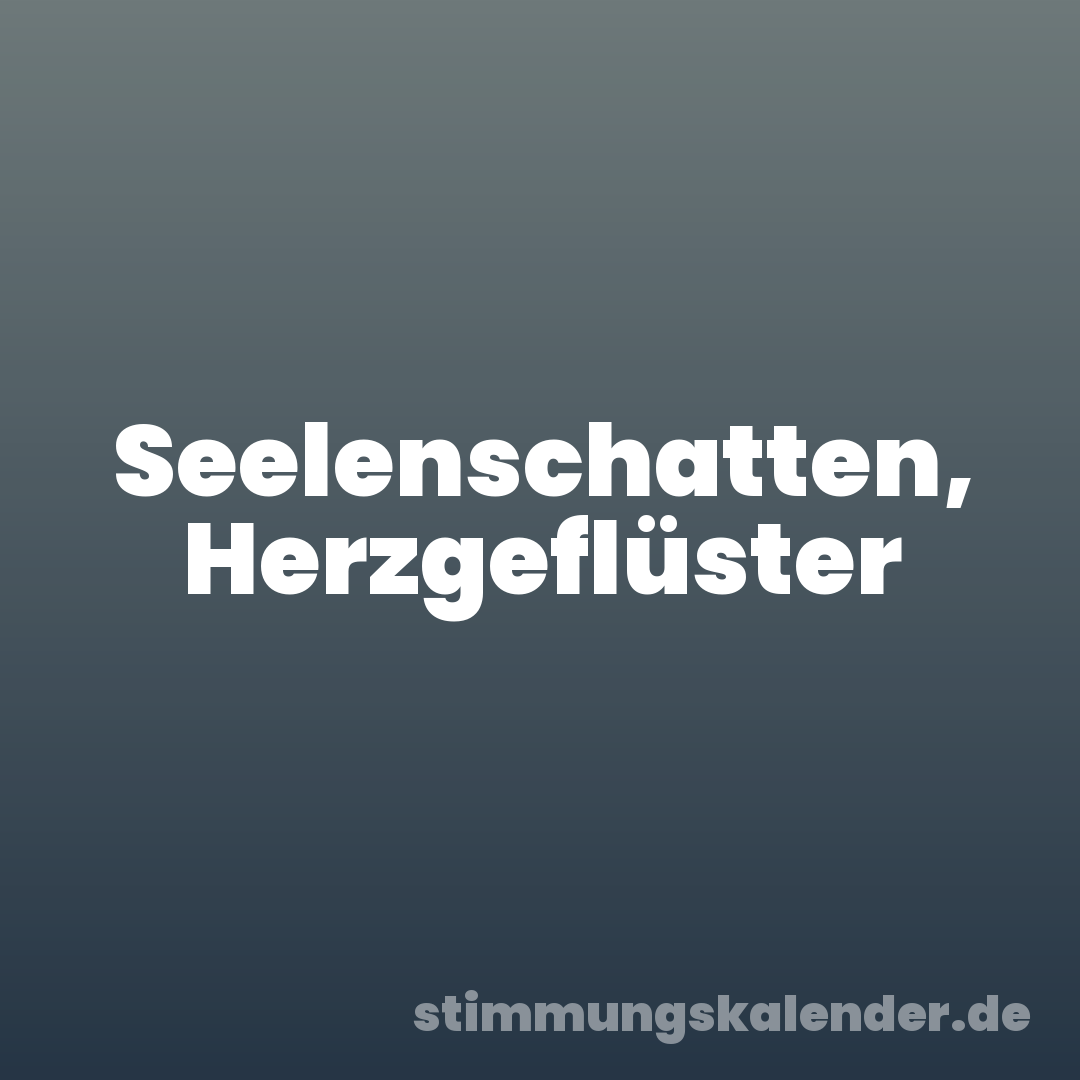 Seelenschatten, Herzgeflüster