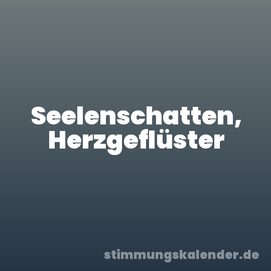 Seelenschatten, Herzgeflüster