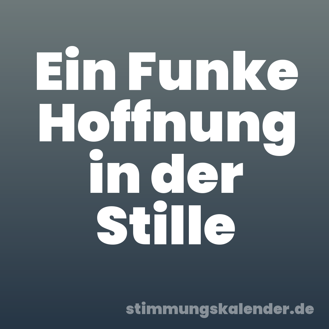 Ein Funke Hoffnung in der Stille