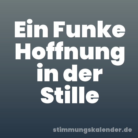 Ein Funke Hoffnung in der Stille