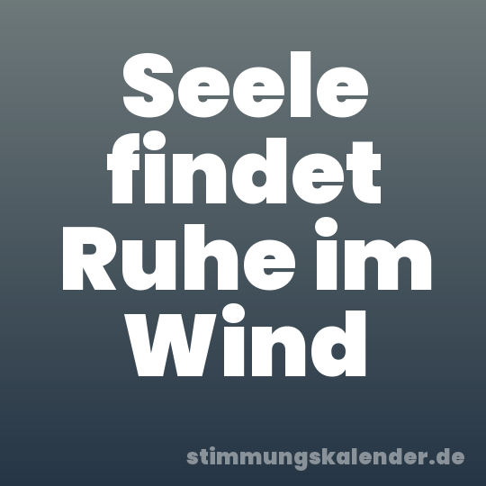 Seele findet Ruhe im Wind