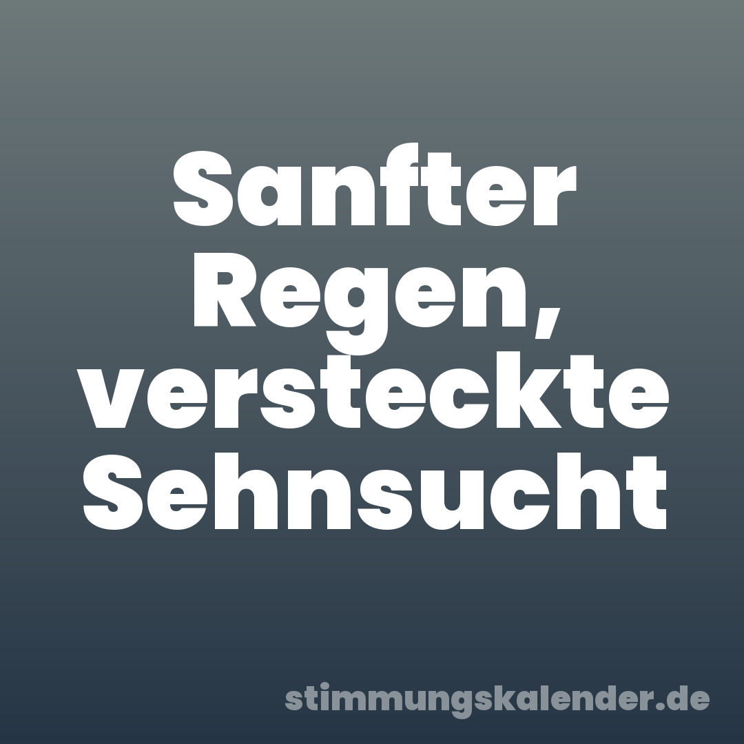 Sanfter Regen, versteckte Sehnsucht