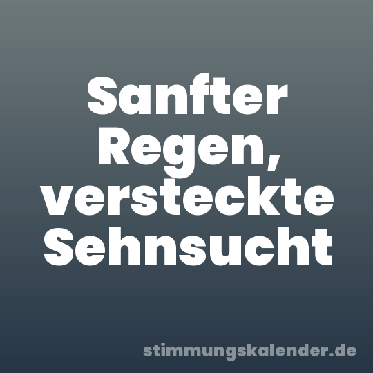 Sanfter Regen, versteckte Sehnsucht