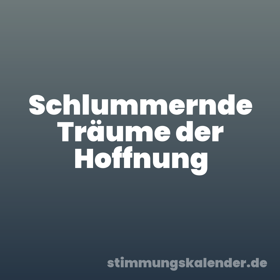 Schlummernde Träume der Hoffnung