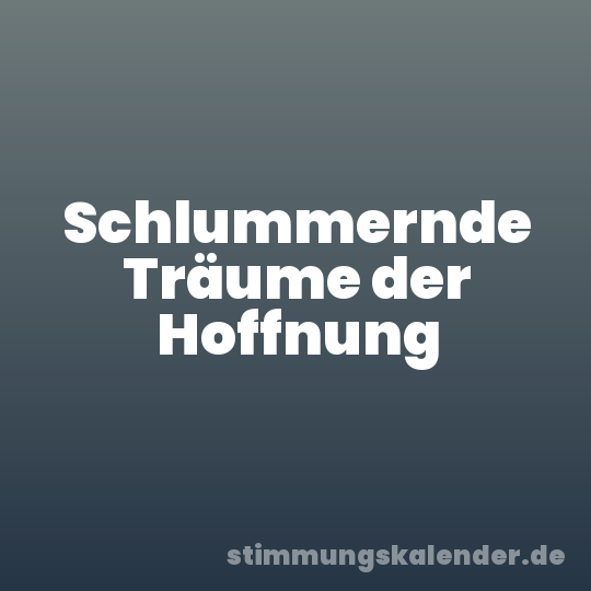 Schlummernde Träume der Hoffnung