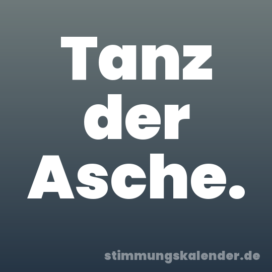 Tanz der Asche.