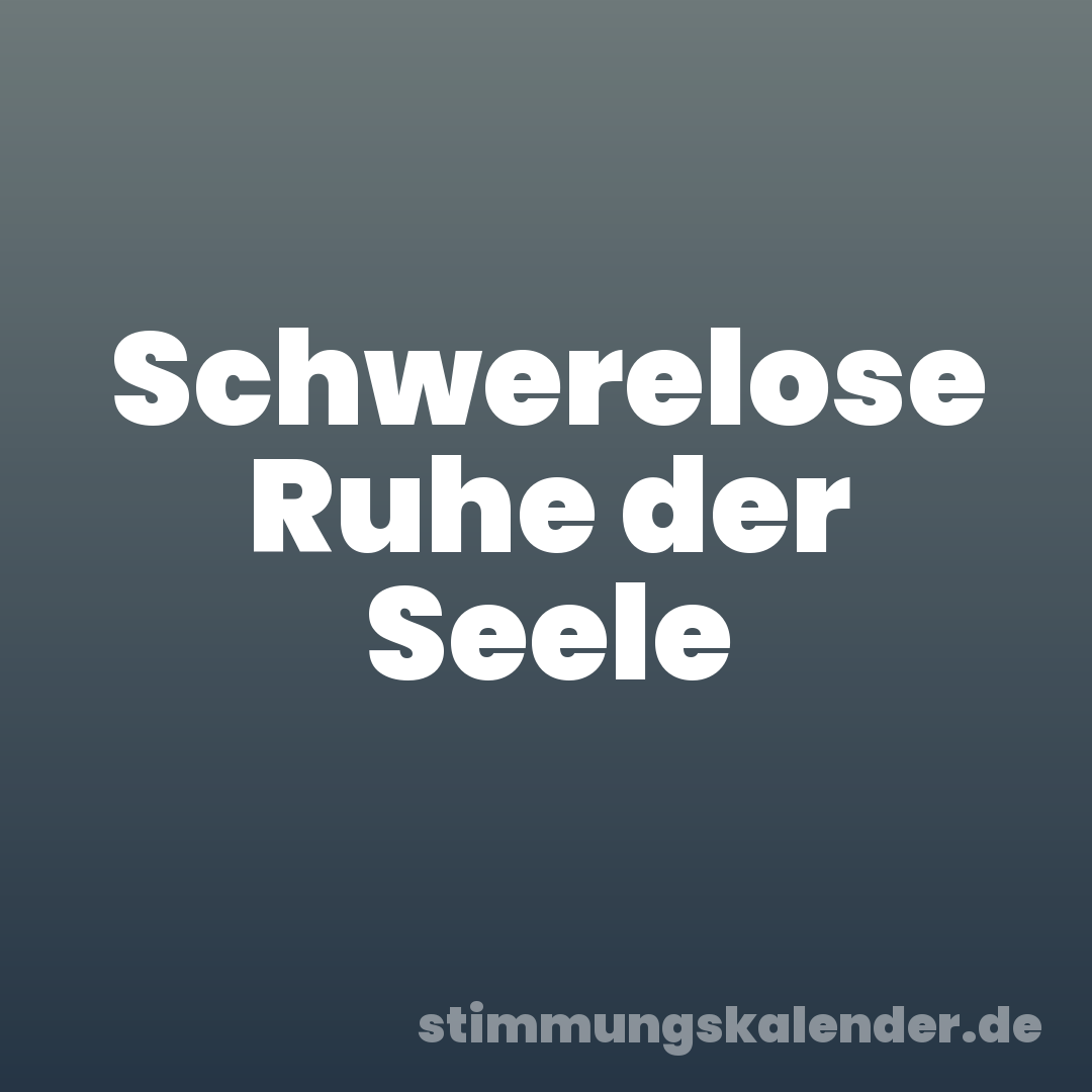 Schwerelose Ruhe der Seele