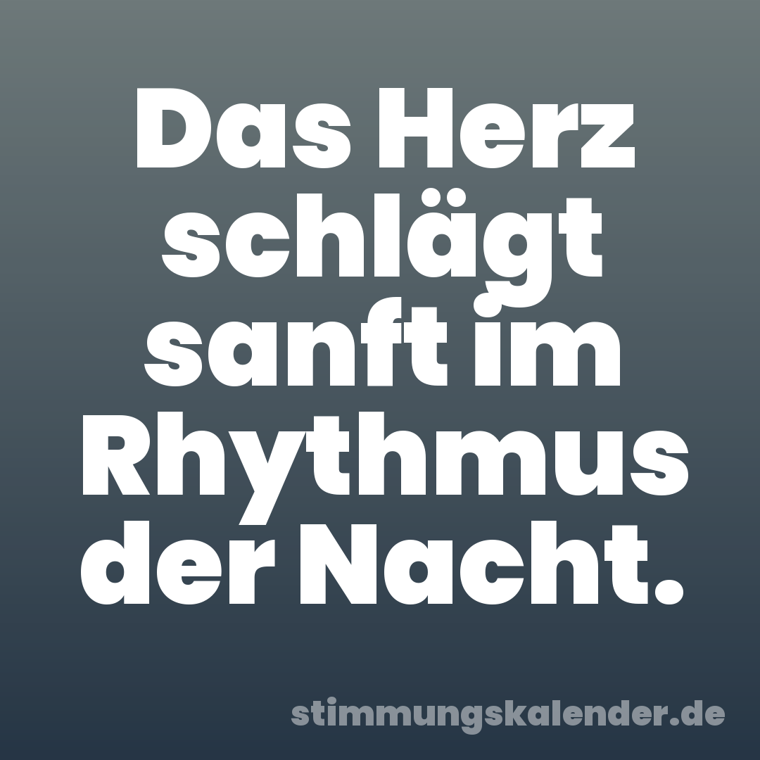 Das Herz schlägt sanft im Rhythmus der Nacht.