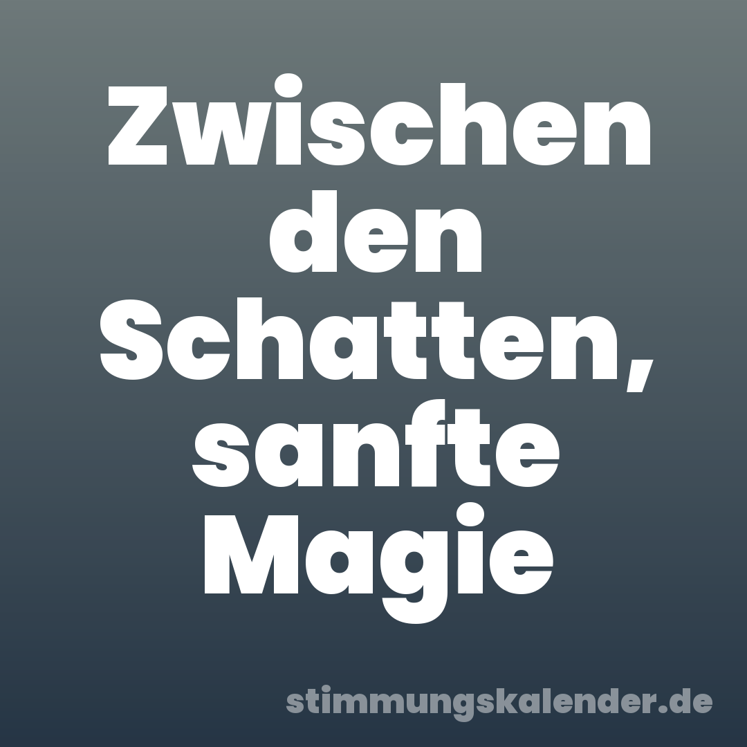 Zwischen den Schatten, sanfte Magie