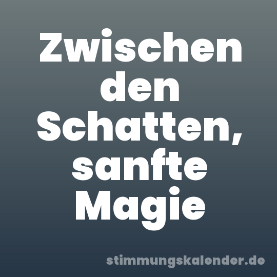 Zwischen den Schatten, sanfte Magie