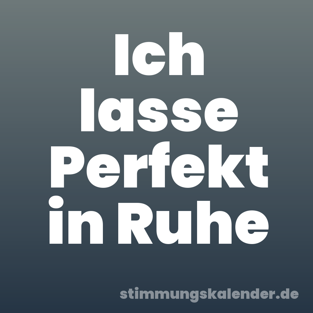 Ich lasse Perfekt in Ruhe