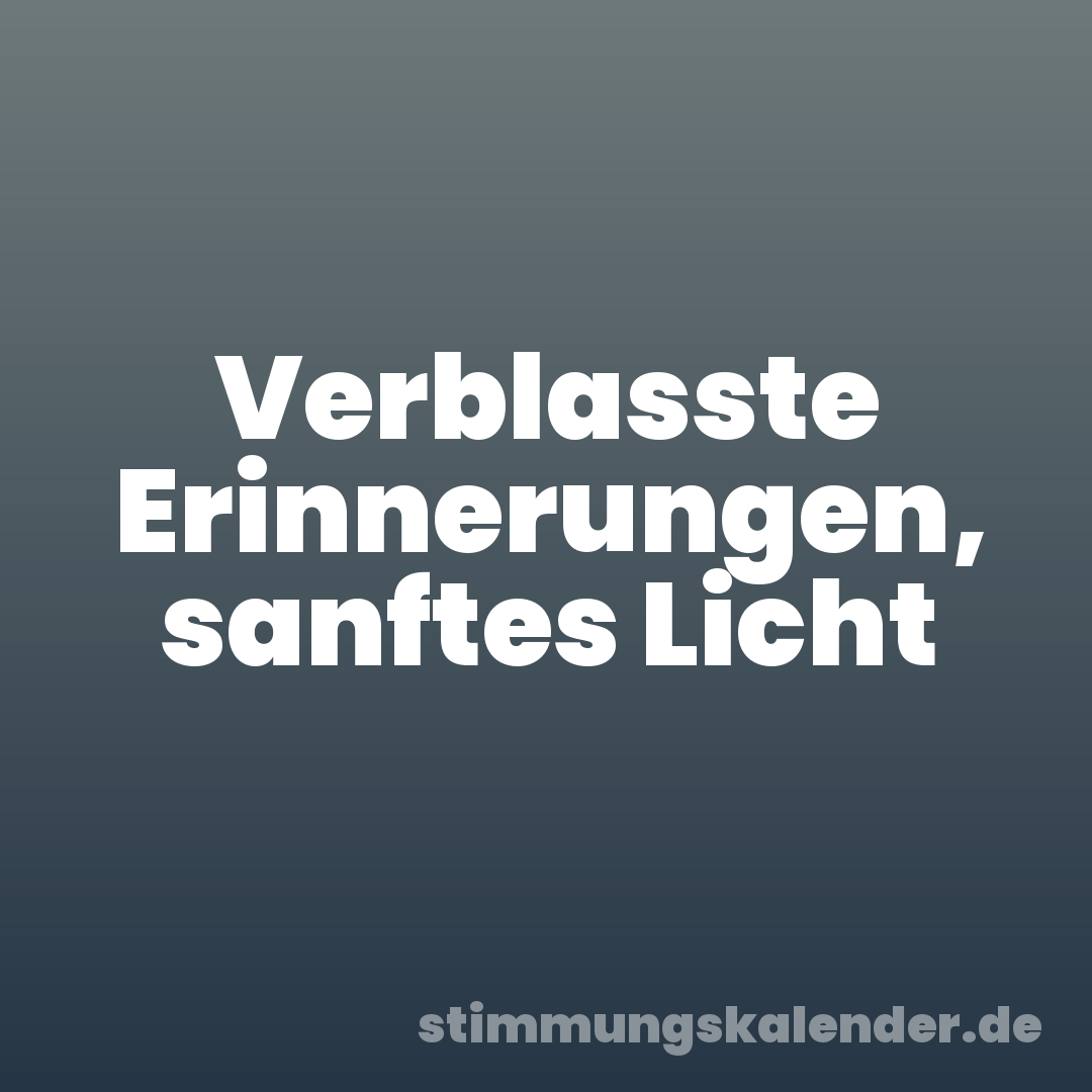 Verblasste Erinnerungen, sanftes Licht