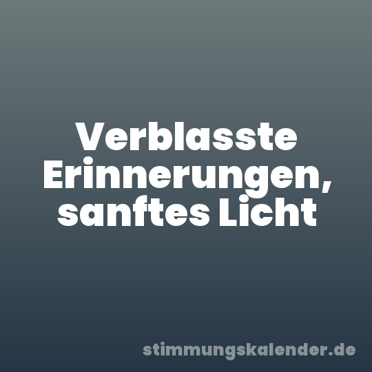 Verblasste Erinnerungen, sanftes Licht