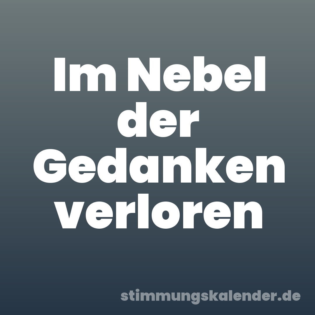 Im Nebel der Gedanken verloren