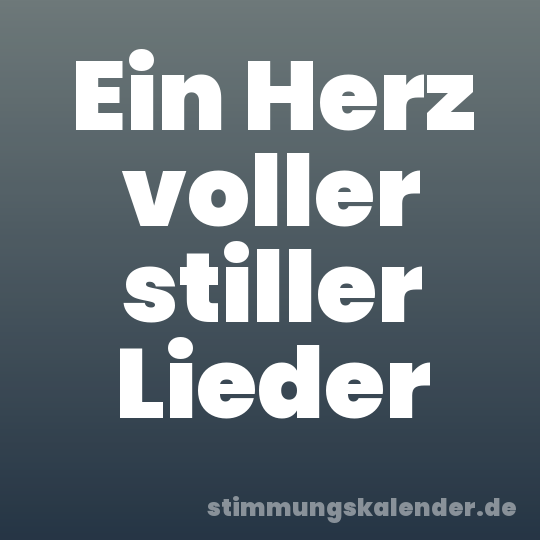 Ein Herz voller stiller Lieder